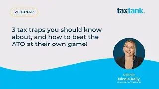 Webinar - 3 tax traps you should know about, and how to beat the ATO at their own game! [28.07.22]