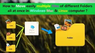 How to Move easily multiple Files of different Folders all at once in Windows,Mac & Linux computer ?