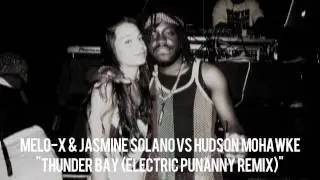 MeLo-X & Jasmine Solano vs Hudson Mohawke - Thunder Bay (Electric Punanny RMX)