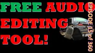 Episode 15 of 360 - Free Audio Editing Tool!