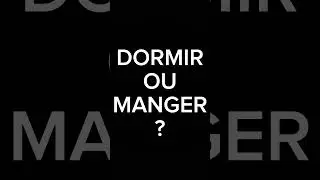 dormir ou manger