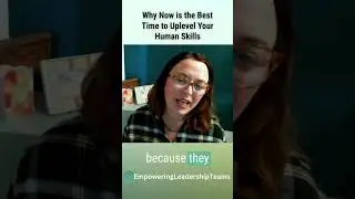 Why Now is the Best Time to Uplevel Your Human Skills
