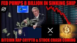HOLY SH**! FED PUMPS 8 BILLION IN SINKING SHIP! BITCOIN XRP CRYPTO & STOCK CRASH COMING!