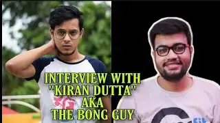 Interview with Kiran Dutta| Ft. The Bong Guy