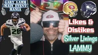 #49ers #Seahawks Like & Dislikes # GaryLammMainEventMania - Silver Linings Lammy