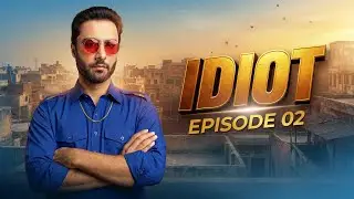 Idiot | Episode 02 | Ahmed Ali Akbar | Mansha Pasha | Green Top Dramas