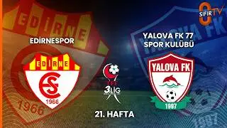 EDİRNESPOR - YALOVA FK 77 SPOR KUL&Uuml;B&Uuml;