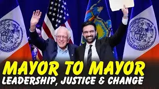 Bernie Sanders & Zohran Mamdani | Mayor to Mayor: Leadership, Justice & Change