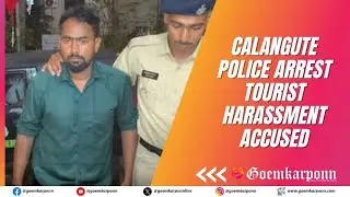 Calangute Police Arrest Tourist Harassment Accused