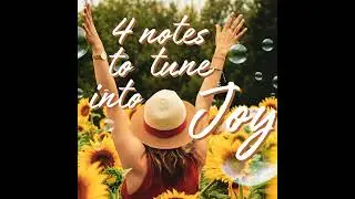 Episode 118: 4 notes to easily tune into Joy &middot; #118