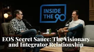 Inside the 90&trade; Episode #31 - EOS Secret Sauce: The Visionary and Integrator Relationship