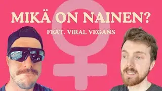 Mikä on nainen? Feat: Viral Vegans