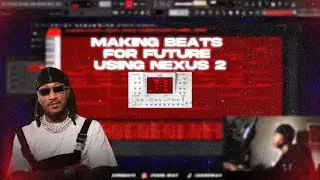 Making Beats for FUTURE using NEXUS 2