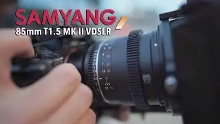Samyang 85mm T1.5 MK II VDSLR