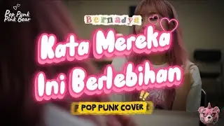 Kata Mereka Ini Berlebihan &ndash; Bernadya | Pop Punk Cover ⭐