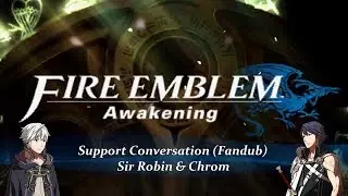 Fire Emblem Awakening: Support Conversation (Fandub) - Sir Robin and Chrom