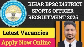BIHAR BPSC DISTRICT SPORTS OFFICER RECRUITMENT 2025- Apply Online #Letest_Vacancy