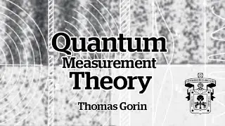 Quantum measurement theory - Thomas Gorin