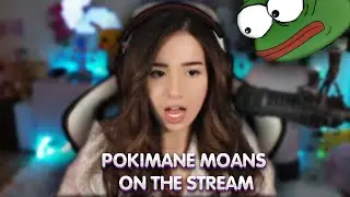 Pokimane moans on the stream ! WTF
