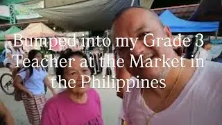 Nagpunta nang TIANGE!! Bumped into my GRADE 3 teacher while on Vacation in the Philippines 