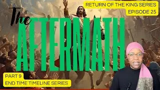 Part 9 The Aftermath of the Armageddon Battle. Return of the King Ep 25