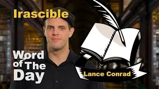 Irascible - Word of The Day with Lance Conrad