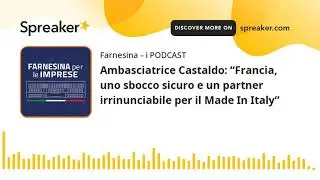 Ambasciatrice Castaldo: &ldquo;Francia, uno sbocco sicuro e un partner irrinunciabile per il Made In Italy