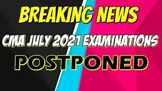 CMA EXAMS JULY 2021 POSTPONED. BREAKING NEWS FOR CMA STUDENTS