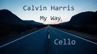 Calvin Harris - My Way | Cello