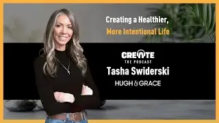 Tasha Swiderski: Creating a Healthier, More Intentional Life | CREATE - The Podcast