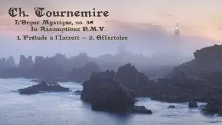 TOURNEMIRE: L&rsquo;Orgue Mystique #35, Feast of the Assumption (1/3) &mdash; Pr&eacute;lude and Offertoire