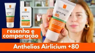 Anthelios Airlicium FPS 80 - resenha e comparação com outros protetores da La Roche Posay