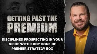 (S4E8) - Disciplined Prospecting in Your Niche With Kody Houk of Premier Strategy Box