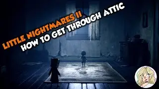 Little Nightmares 2: Как пройти через чердак (Глава 1)