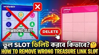 ভুল SLOT ডিলিট করবে কিভাবে? 🤔 How To Remove Wrong Treasure Link Slot