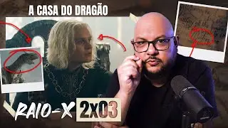 RAIO-X: A Casa do Dragão 2x03 | House of the Dragon