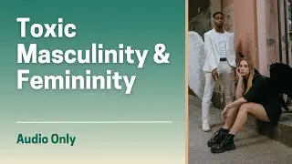 Black Box | Toxic Masculinity & Femininity | Session 50