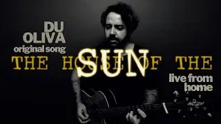 Du Oliva - The House Of The Sun (original song) - LIVE FROM HOME