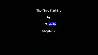 The Time Machine - H.G. Wells - Chapter 7 of 12