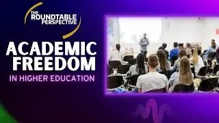 Academic Freedom in Higher Education - The Roundtable Perspective 722