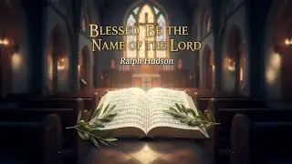 Blessed Be The Name Of The Lord by Ralph Hudson. Beautiful Organ. Congregational sing-a-long.