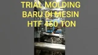 LANJUT TRIAL MOLDING BARU DI MESIN HTF 470 TON