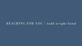 REACHING FOR YOU - Todd Wright Band (Lyric video)