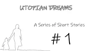 Utopian Dreams : A series of Short Stories  #1