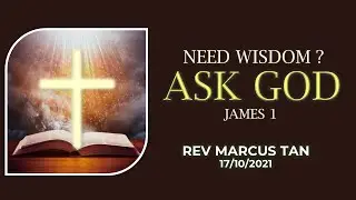 17/10/2021: ENG Rev Marcus Tan - Need Wisdom? Ask God (James 1)