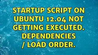 Startup script on Ubuntu 12.04 not getting executed. Dependencies / load order. (2 Solutions!!)