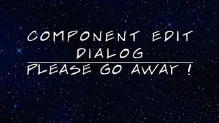 Component Edit Dialog Please Go Away