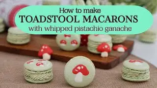 How to make Woodland Toadstool perfect Macarons with whipped pistachio ganache #macarons