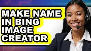 How to Make Name in Bing Image Creator - Step by Step