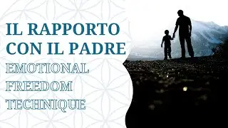 Il tuo rapporto con il padre: Emotional Freedom Technique - EFT
